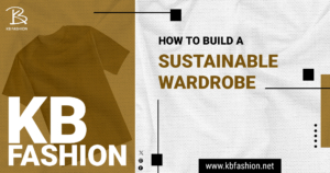 Read more about the article How to Build a Sustainable Wardrobe: A Comprehensive Guide