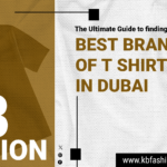 The Ultimate Guide to Finding the Best T-Shirt Brands in Dubai: Discover KB Fashion T Shirts and Polo Shirts