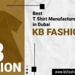 Why KB Fashion is best t shirt manufacturer in Dubai??