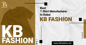 Read more about the article Why KB Fashion is best t shirt manufacturer in Dubai??