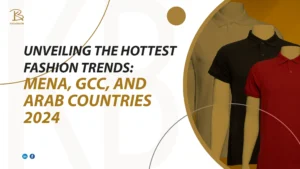 Unveiling the Hottest Fashion Trends: MENA, GCC, and Arab Countries 2024 Fashion